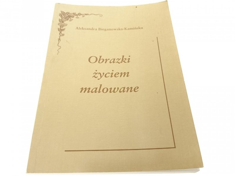 OBRAZKI ŻYCIEM MALOWANE Bieganowska-Kamińska 2001