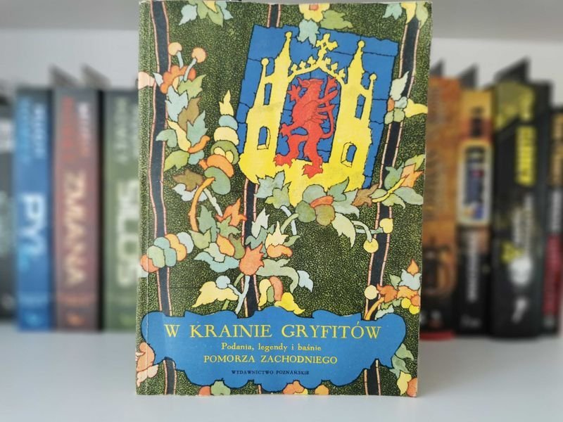 W Krainie Gryfitów. Podania, legendy i baśnie