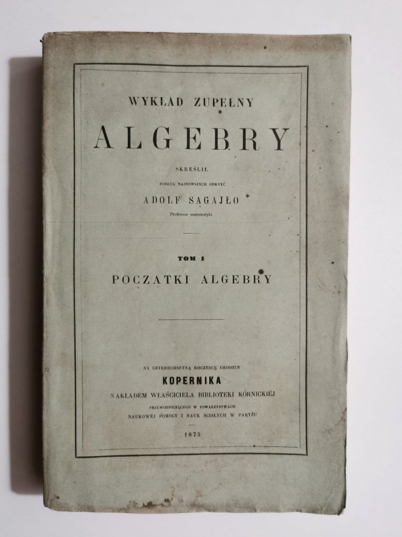 WYKŁAD ZUPEŁNY ALGEBRY TOM I POCZĄTKI ALGEBRY - Adolf Sagajło 