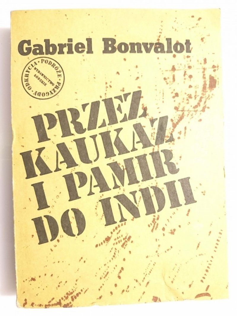 PRZEZ KAUKAZ I PAMIR DO INDII - Gabriel Bonvalot 1986