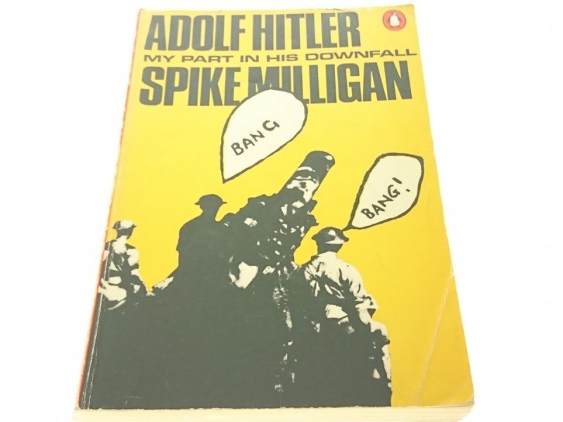 ADOLF HITLER. MY PART IN HIS DOWNFALL - Milligan
