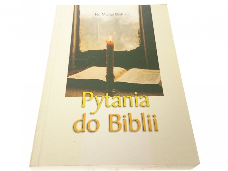 PYTANIA DO BIBLII - Ks. Michał Bednarz 2004