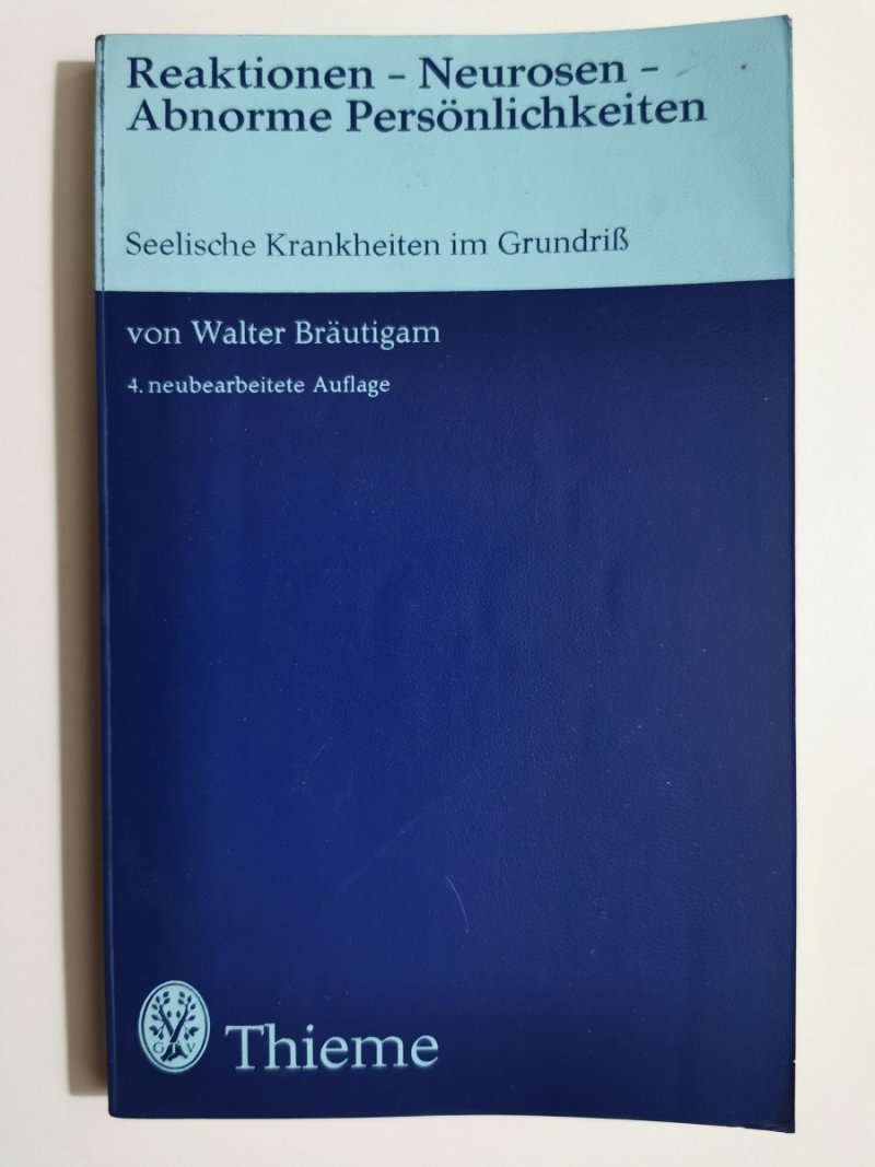 REAKTIONEN - NEUROSEN - ABNORME PERSÖNLICHKEITEN - Walter Bräutigam