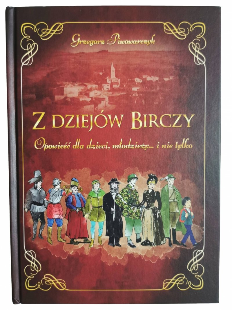 Z DZIEJÓW BIRCZY - Grzegorz Piwowarczyk