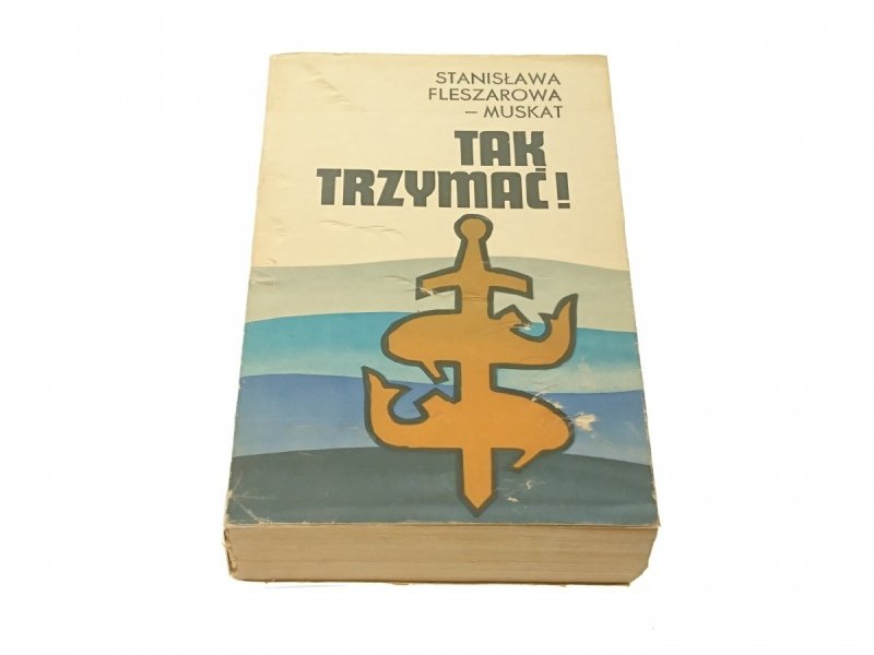 TAK TRZYMAĆ! TOM I WIATR OD LĄDU Fleszarowa-Muskat