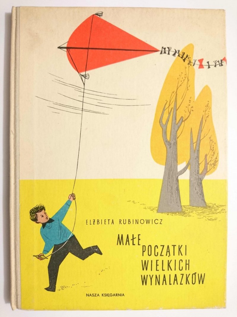 MAŁE POCZĄTKI WIELKICH WYNALAZKÓW - Elżbieta Rubinowicz 1961