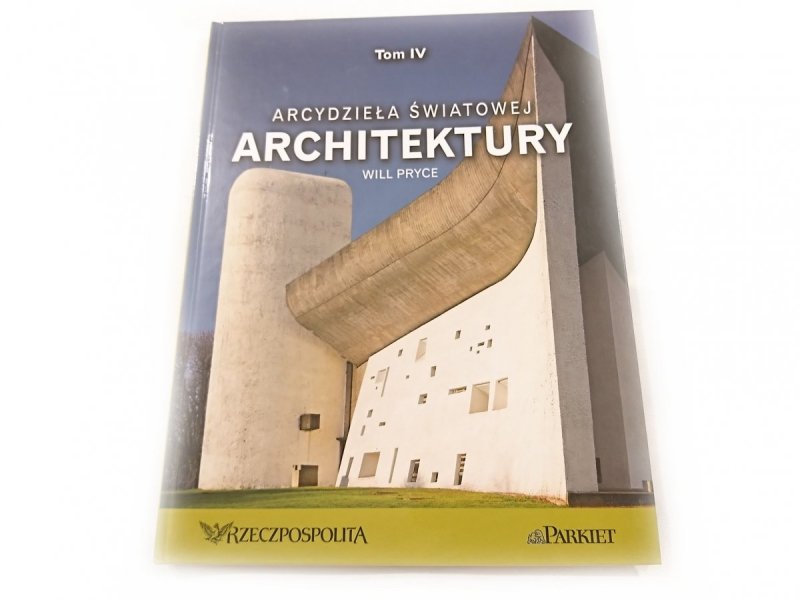 ARCYDZIEŁA ŚWIATOWEJ ARCHITEKTURY TOM IV CZĘŚĆ II PO ROKU 1500