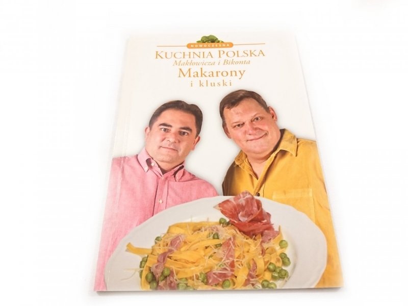 NOWOCZESNA KUCHNIA POLSKA MAKŁOWICZA I BIKONTA. MAKARONY I KLUSKI