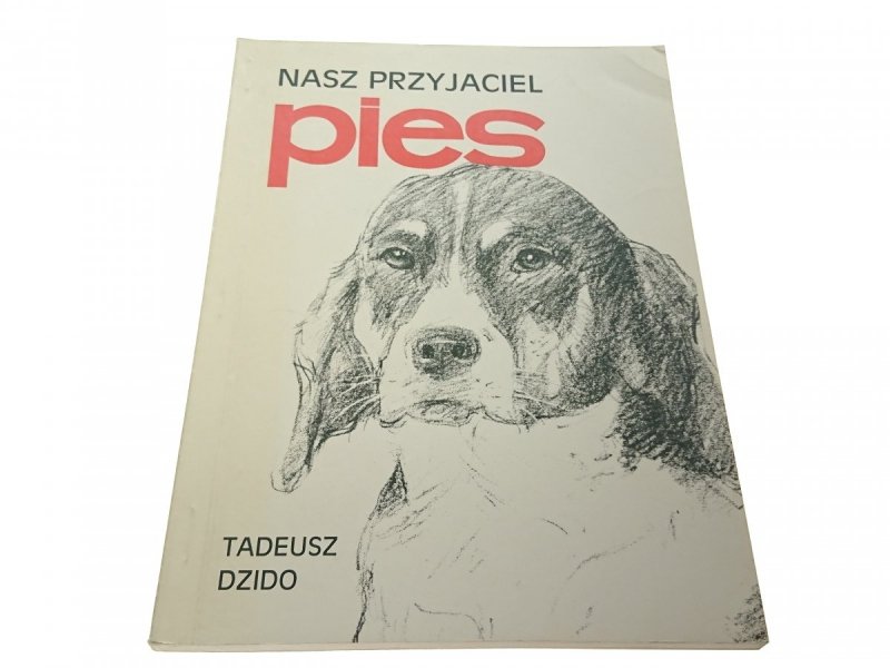 NASZ PRZYJACIEL PIES - Tadeusz Dzido