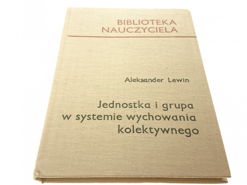 JEDNOSTKA I GRUPA W SYSTEMIE... - Lewin 1967