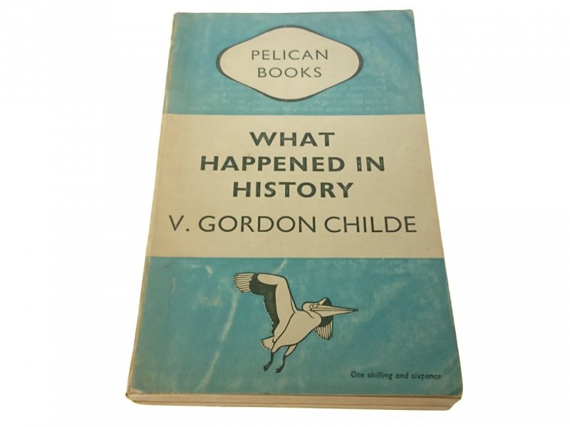 WHAT HAPPENED IN HISTORY - Gordon Childe 1948