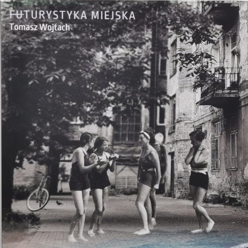 FUTURYSTYKA MIEJSKA - Tomasz Wojtach