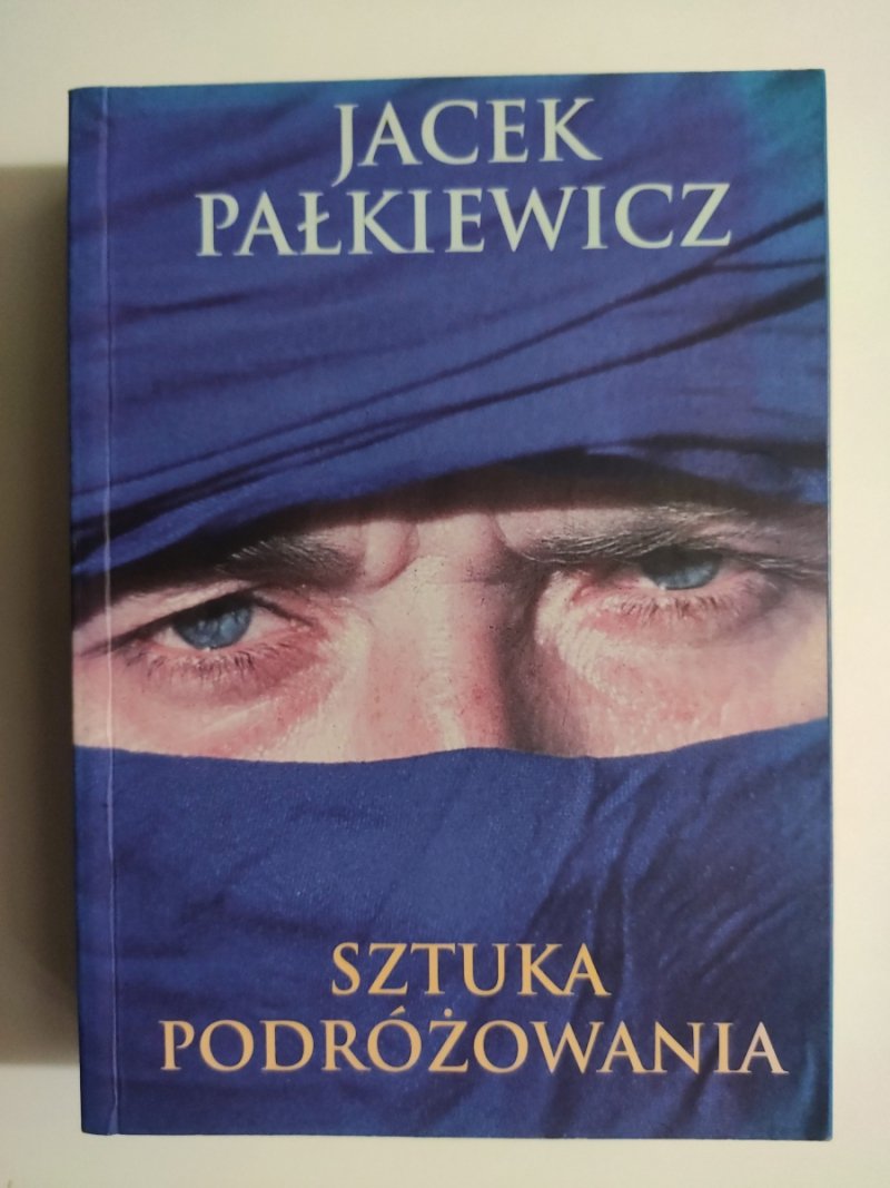 SZTUKA PODRÓŻOWANIA - Jacek Pałkiewicz