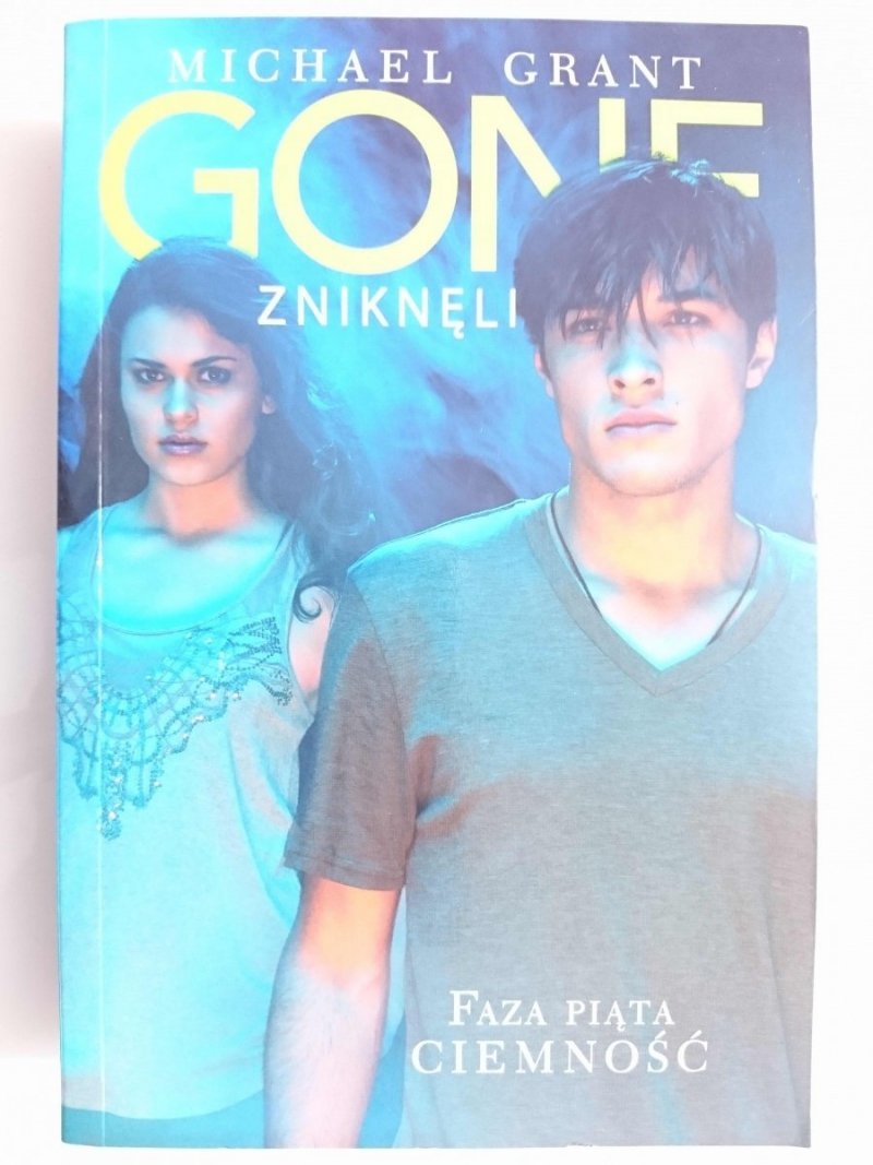 GONE ZNIKNĘLI. FAZA PIĄTA CIEMNOŚĆ - Michael Grant 2012