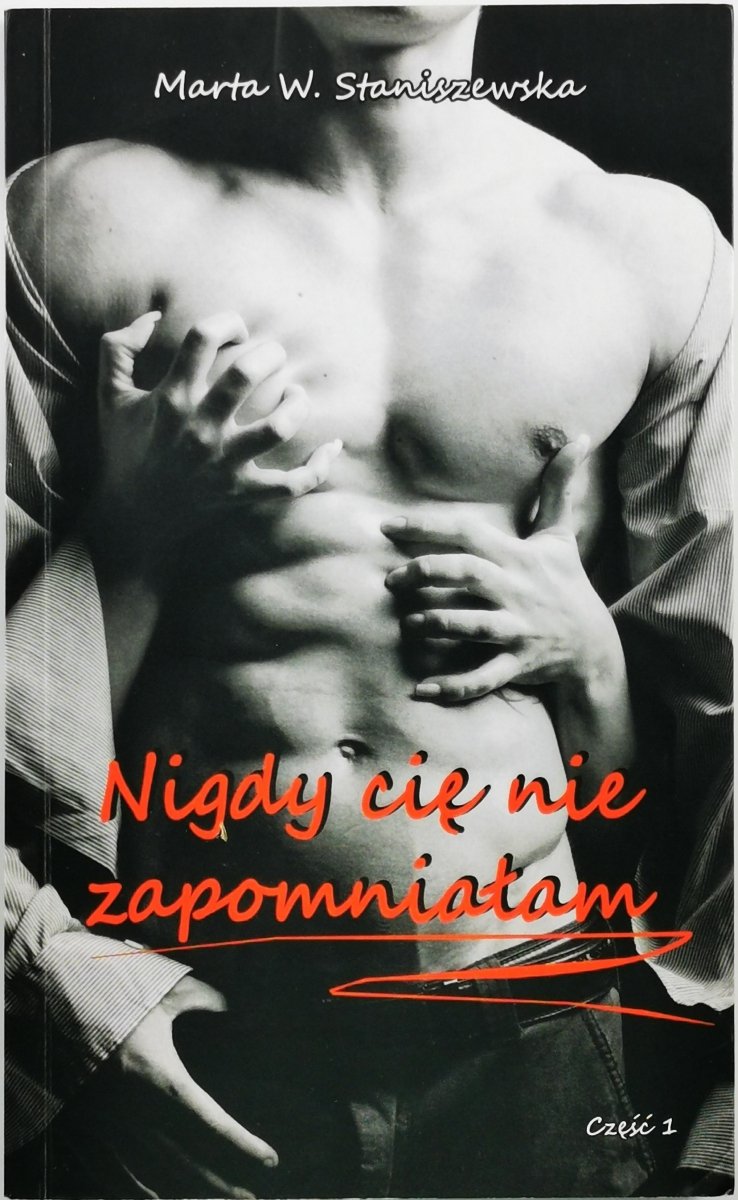 NIGDY CIE NIE ZAPOMNIAŁAM - Marta W. Staniszewska