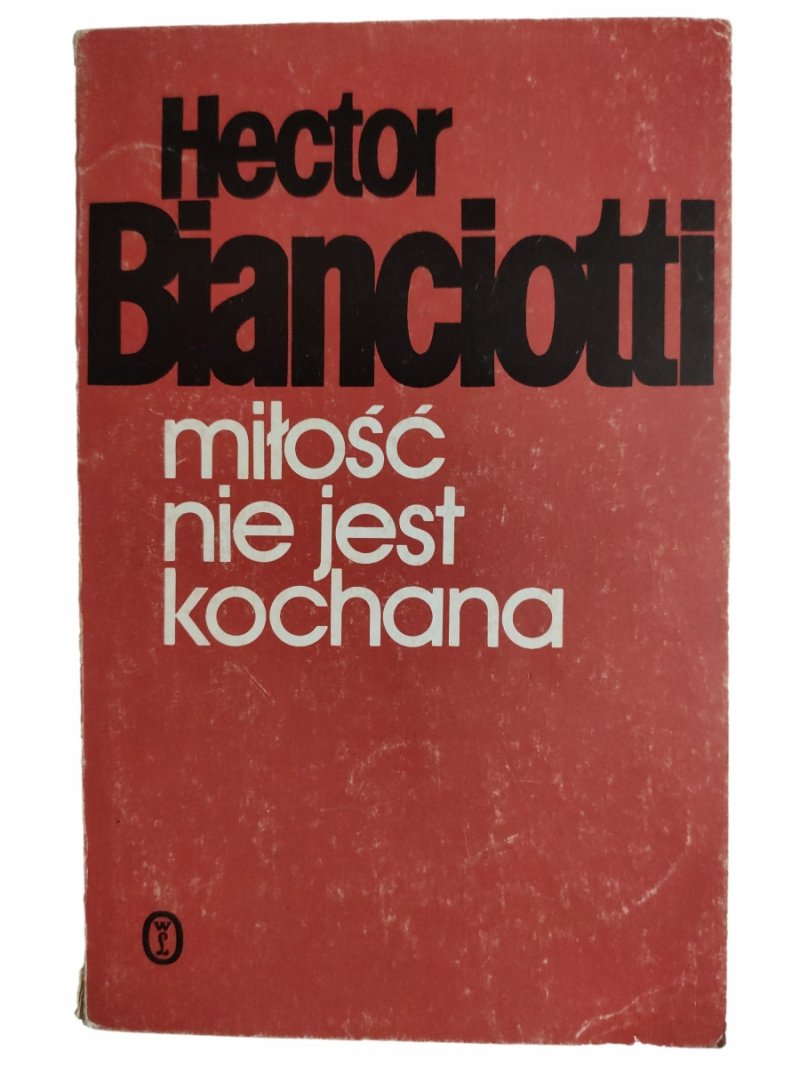 MIŁOŚĆ NIE JEST KOCHANA - Hector Bianciotti