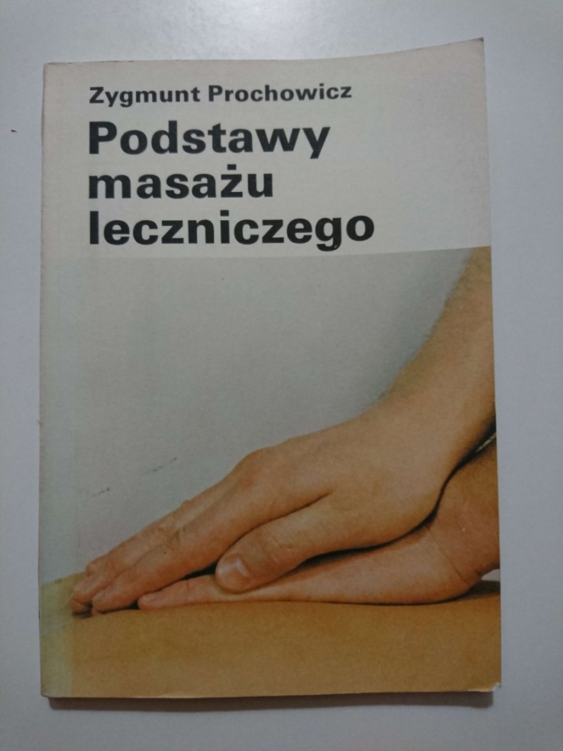 PODSTAWY MASAŻU LECZNICZEGO - Zygmunt Prochowicz