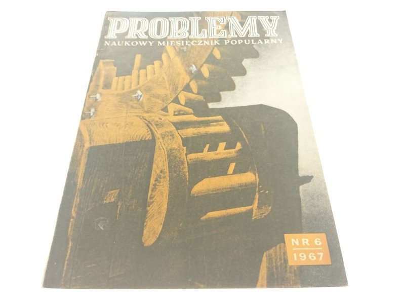 PROBLEMY. NAUKOWY MIESIĘCZNIK POPULARNY NR 6 1967