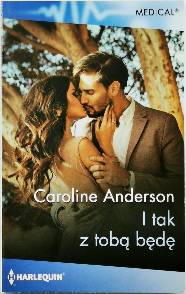 I TAK Z TOBĄ BĘDĘ  - Caroline Anderson