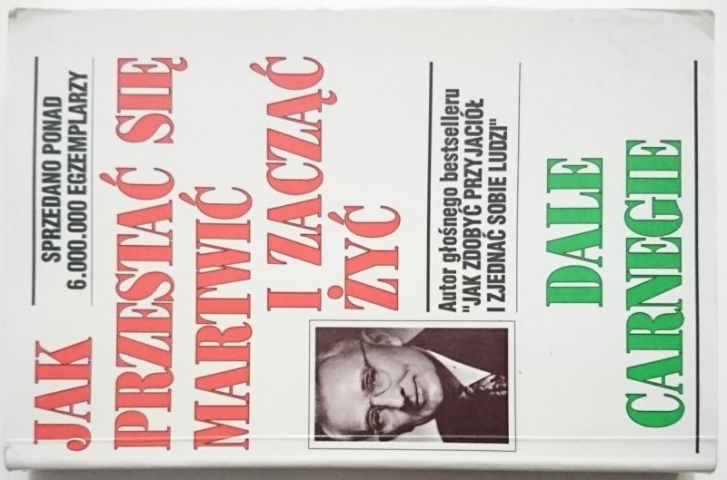 JAK PRZESTAĆ SIĘ MARTWIĆ I ZACZĄĆ ŻYĆ - Dale Carnegie 1984