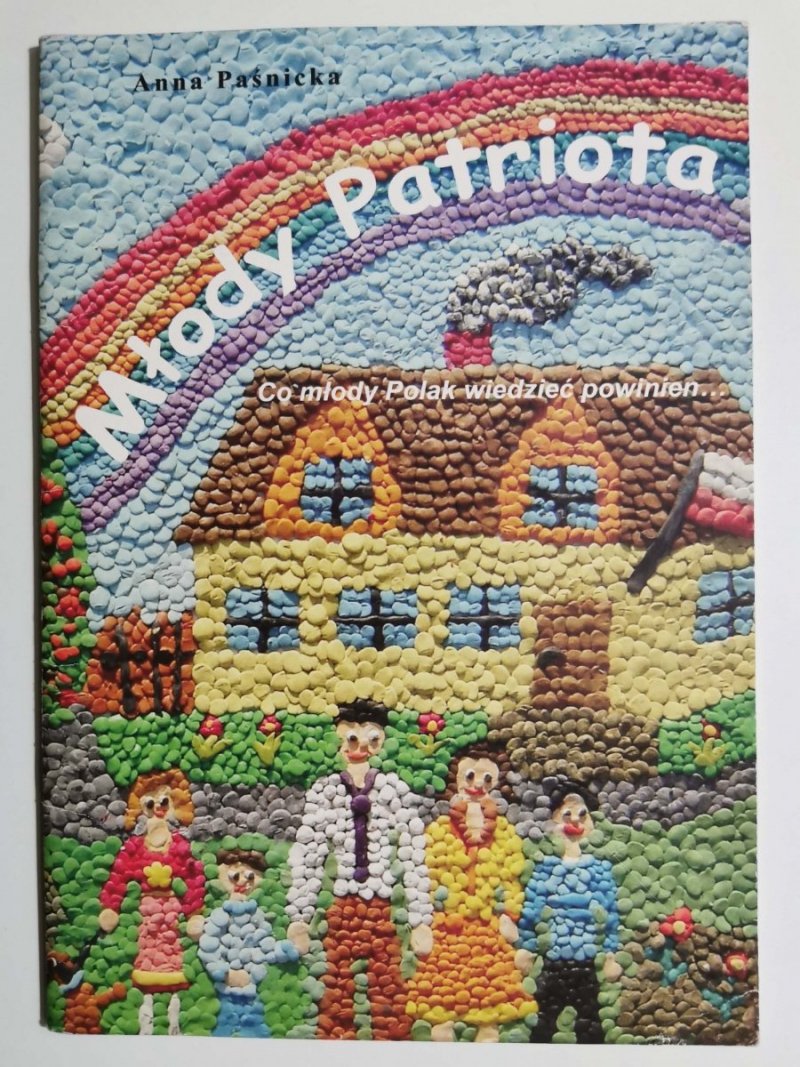 MODY PATRIOTA. CO MŁODY POLAK WIEDZIEĆ POWINIEN - Anna Paśnicka 