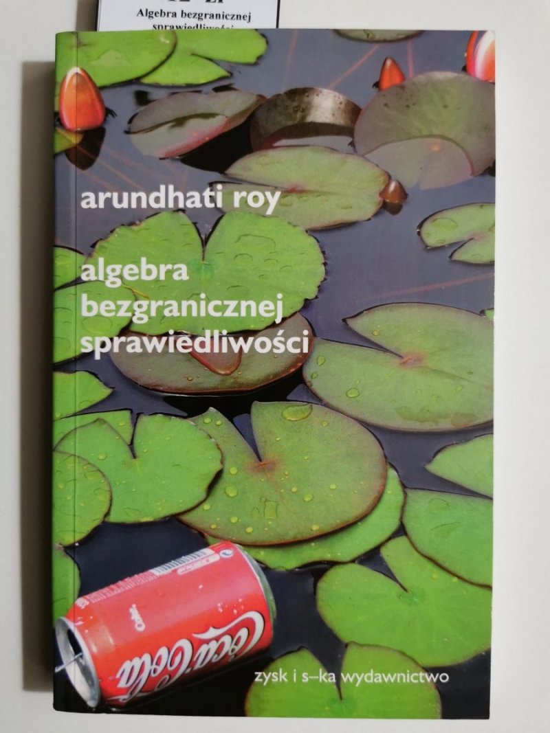 ALGEBRA BEZGRANICZNEJ SPRAWIEDLIWOŚCI - Arundhati Roy 
