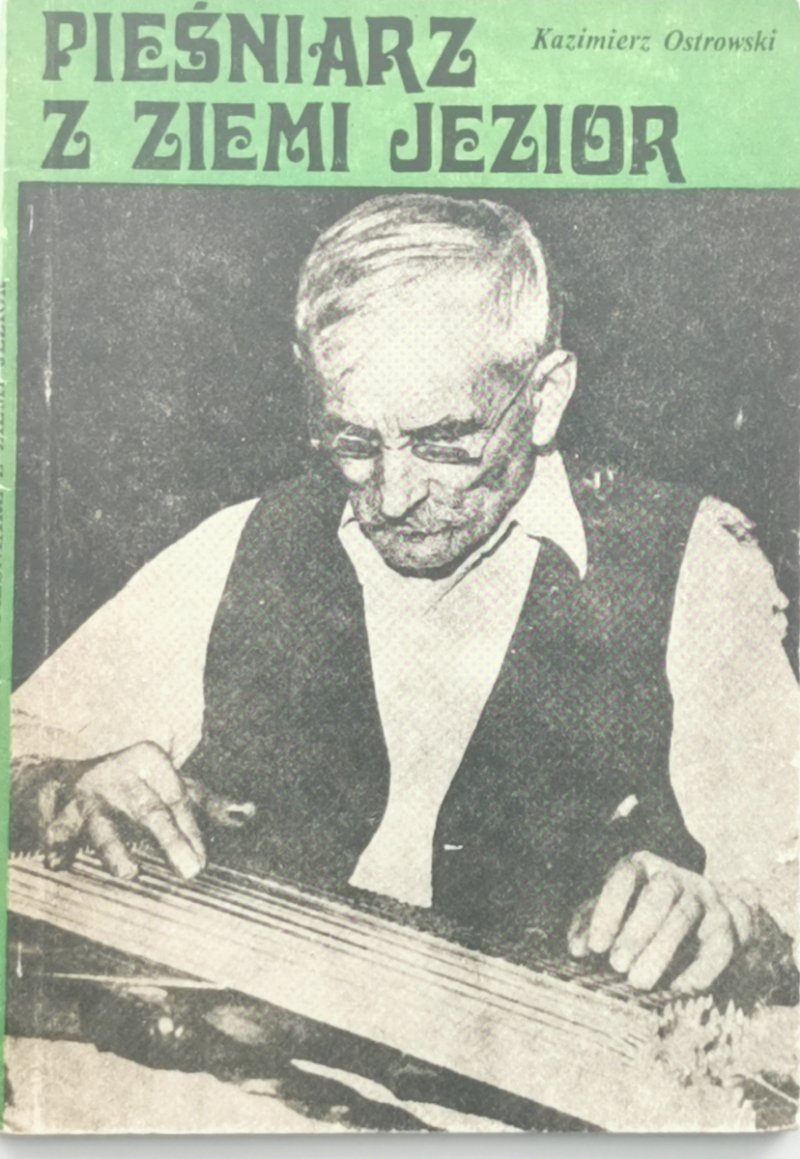 PIEŚNIARZ Z ZIEMI JEZIOR - Kazimierz Ostrowski