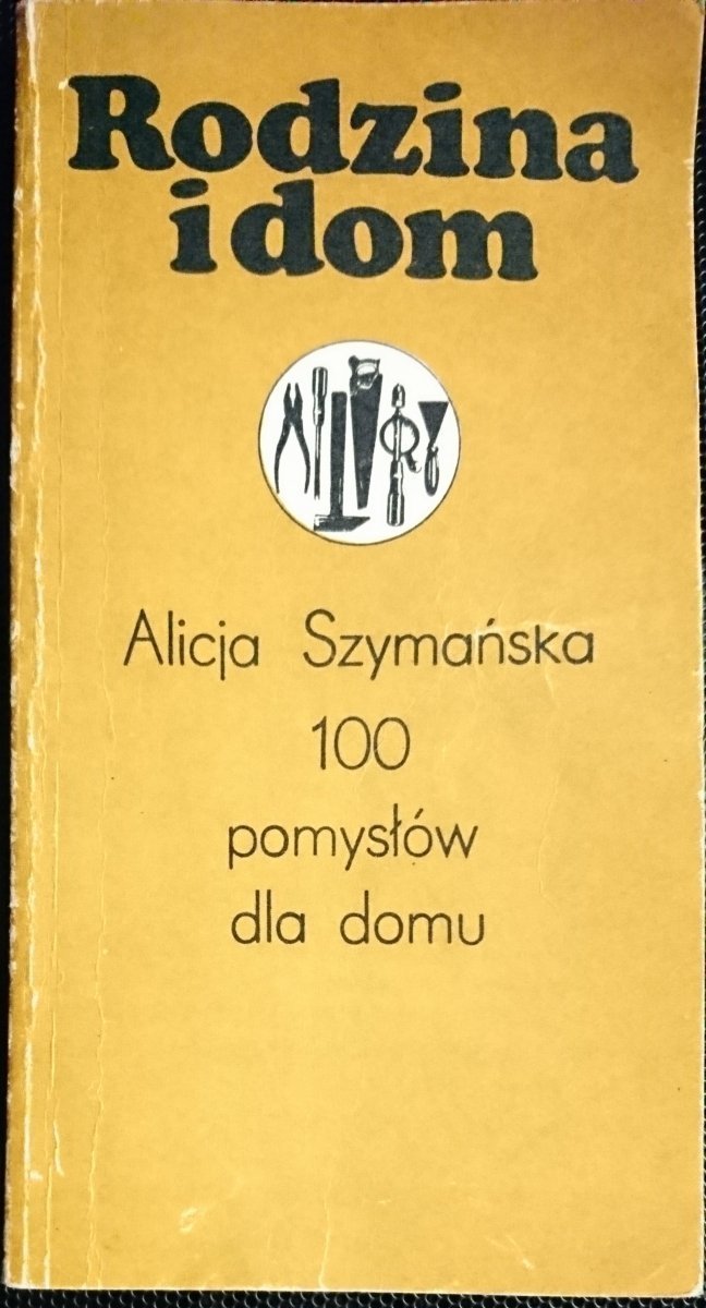 100 POMYSŁÓW DLA DOMU - Alicja Szymańska 1978