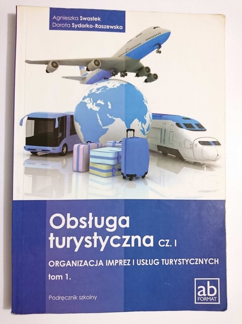 OBSŁUGA TURYSTYCZNA CZ. 1 ORGANIZACJA IMPREZ I USŁUG TURYSTYCZNYCH TOM 1. 2013