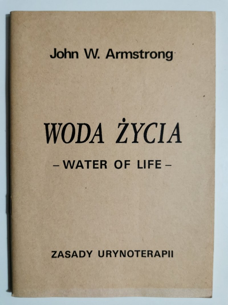 WODA ŻYCIA. WATER OF LIFE - John W. Armstrong