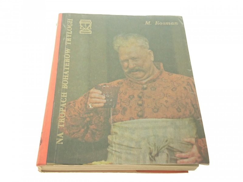 NA TROPACH BOHATERÓW TRYLOGII Marceli Kosman 1973