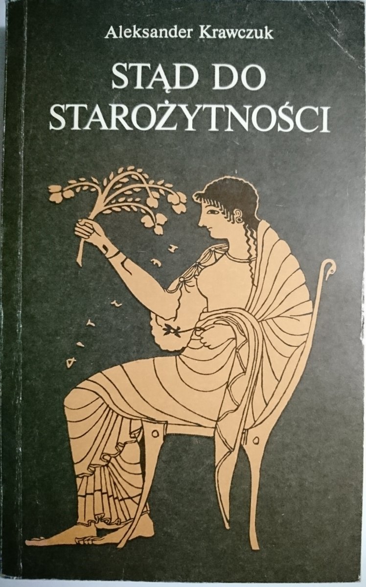 STĄD DO STAROŻYTNOŚCI - Aleksander Krawczuk 1987