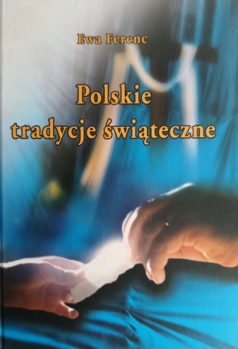 POLSKIE TRADYCJE ŚWIĄTECZNE - Ewa Ferenc