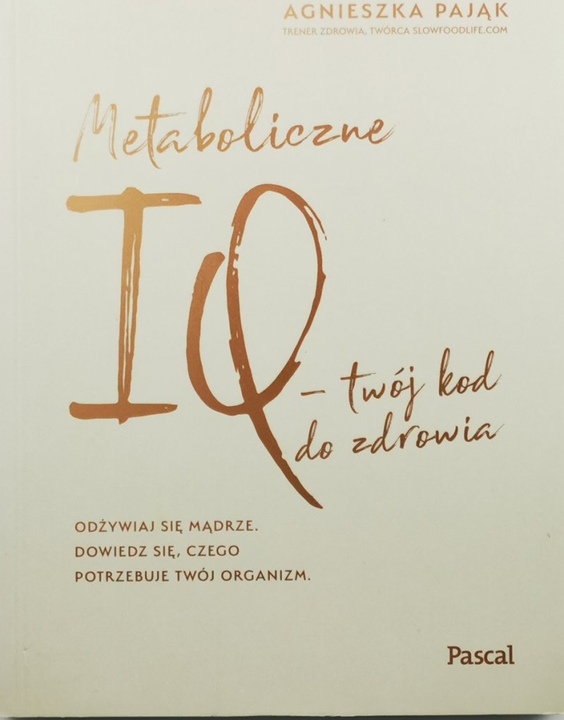 METABOLICZNE IQ – TWÓJ KOD DO ZDROWIA - Agnieszka Pająk