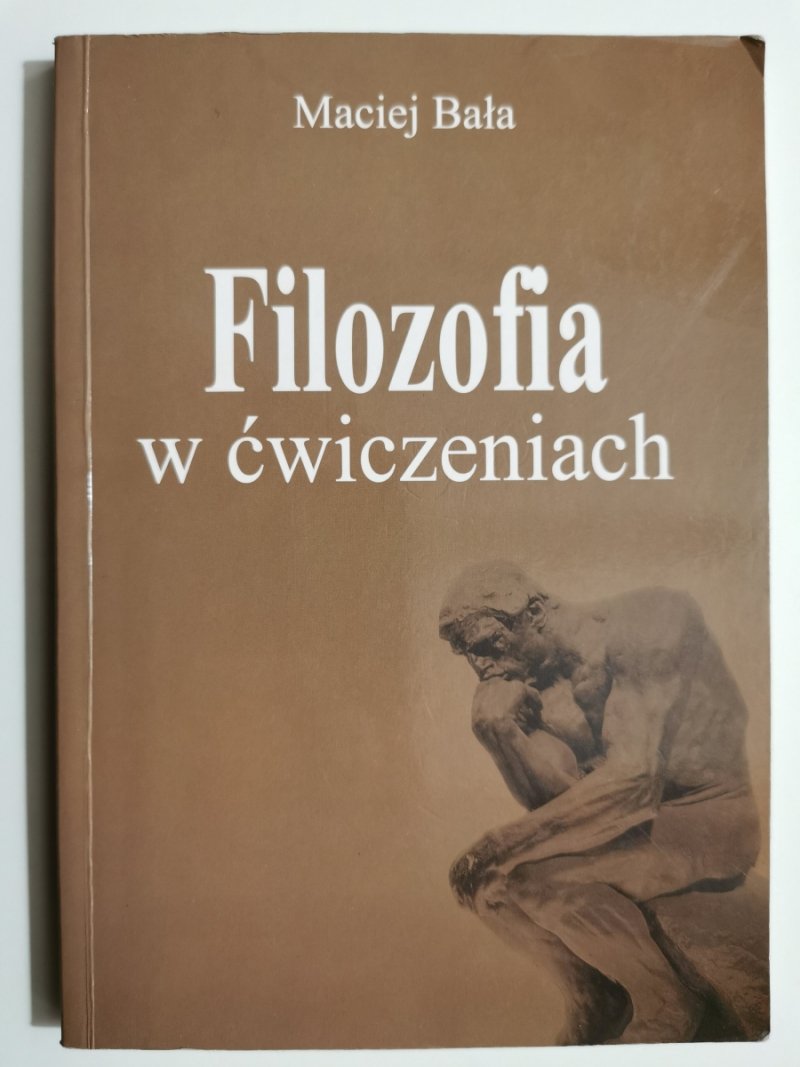 FILOZOFIA W ĆWICZENIACH - Maciej Bała