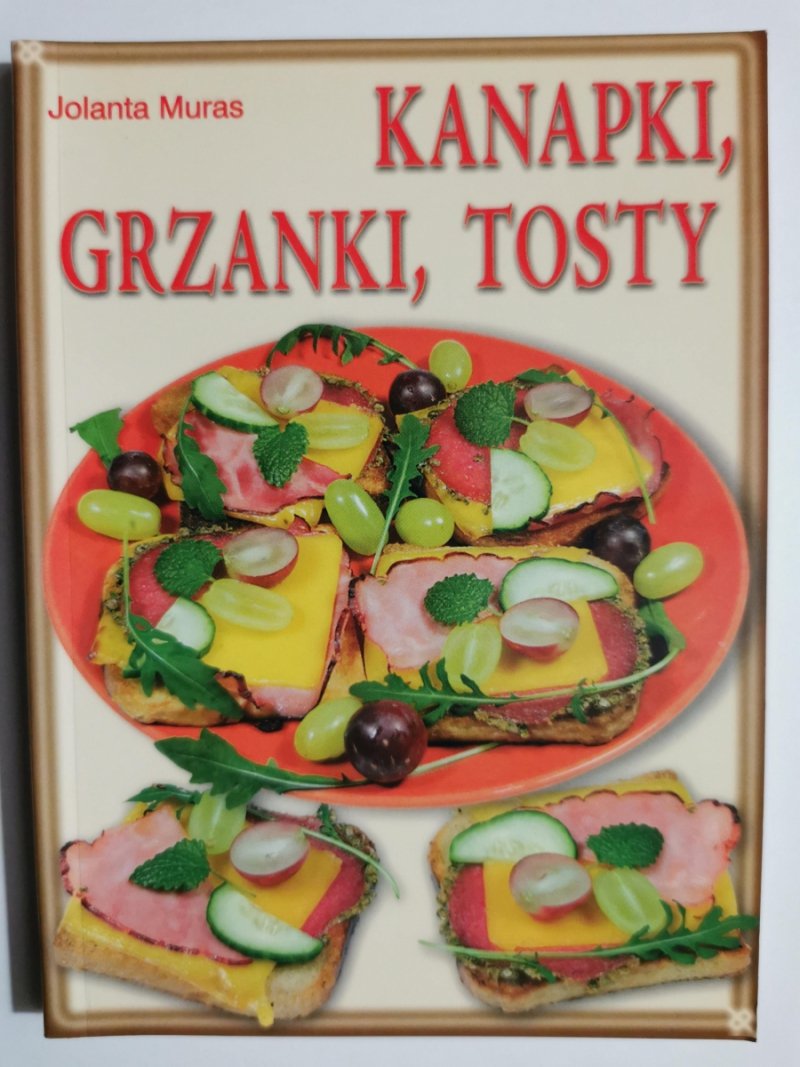 KANAPKI, GRZANKI, TOSTY - Jolanta Muras