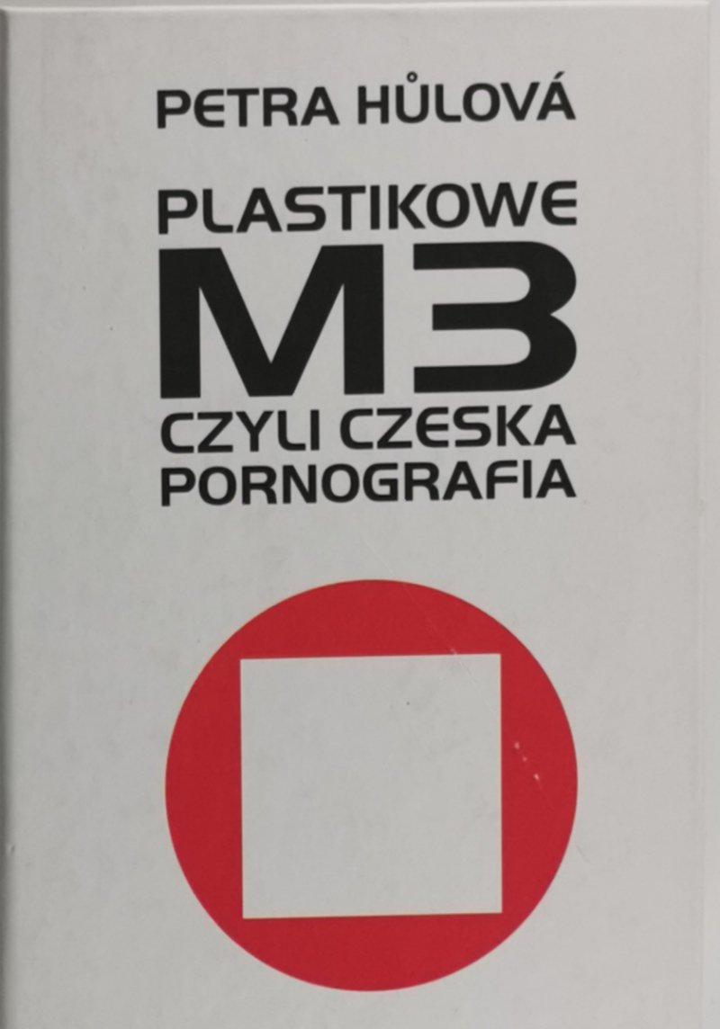 PLASTIKOWE M3 CZYLI CZESKA PORNOGRAFIA - Petra Hulova