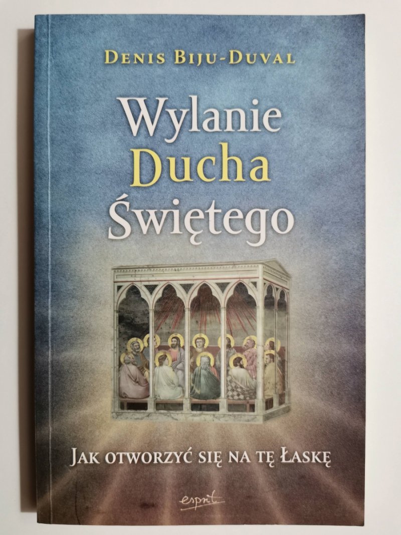 WYLANIE DUCHA ŚWIĘTEGO. JAK OTWORZYĆ SIĘ NA ŁASKĘ - Denis Biju-Duval