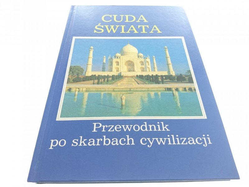 CUDA ŚWIATA. PRZEWODNIK PO SKARBACH CYWILIZACJI