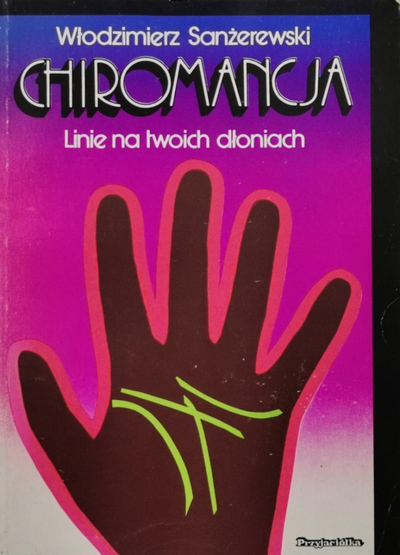 CHIROMANCJA. LINIE NA TWOICH DŁONIACH - Włodzimierz Sanżerewski