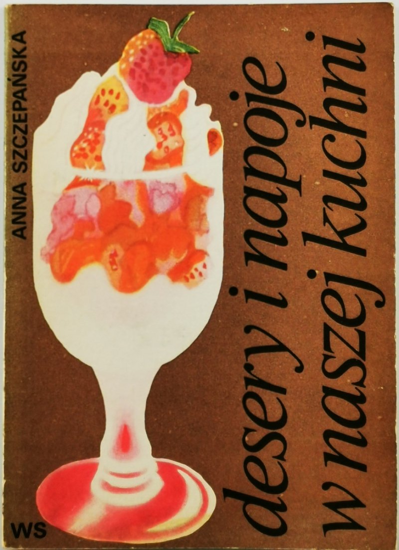 DESERY I NAPOJE W NASZEJ KUCHNI - Anna Szczepańska