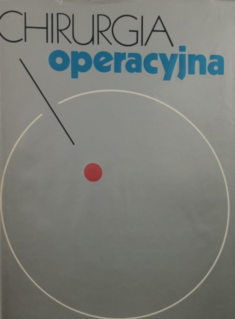 CHIRURGIA OPERACYJNA TOM I 