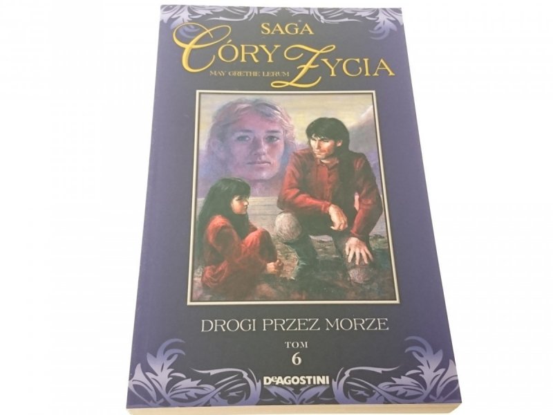 SAGA CÓRY ŻYCIA - DROGI PRZEZ MORZE TOM 6