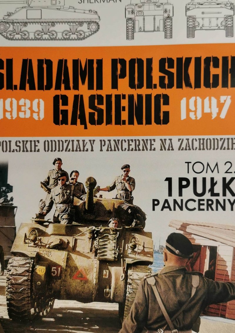 ŚLADAMI POLSKICH GĄSIENIC 1939 – 1947 – TOM 2. 1 PUŁK PANCERNY
