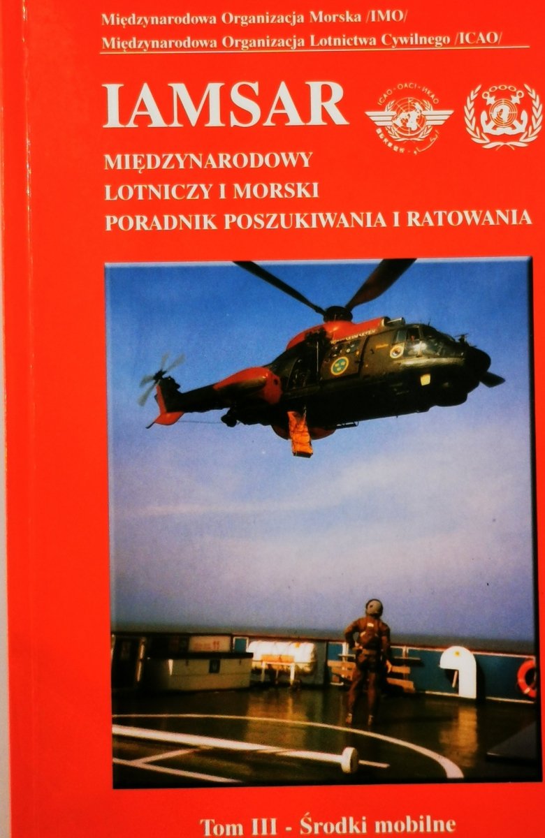 MIĘDZYNARODOWY LOTNICZY I MORSKI PORADNIK POSZUKIWANIA I RATOWANIA - IAMSAR. T. 3 ŚRODKI MOBILNE
