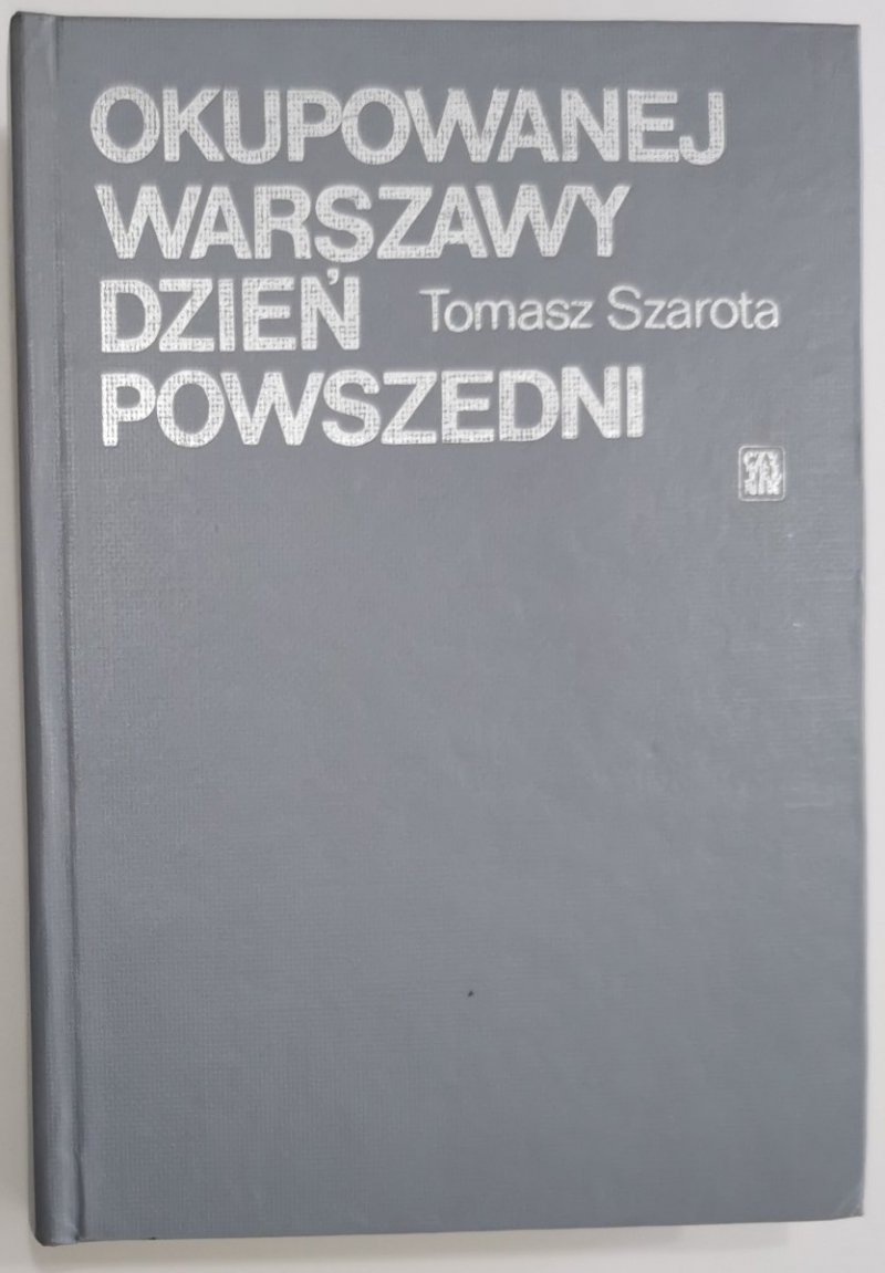 Okupowanej Warszawy dzień powszedni - Tomasz Szarota
