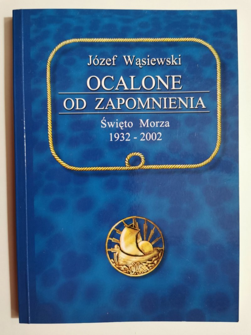 OCALONE OD ZAPOMNIENIA. ŚWIĘTO MORZA - Józef Wąsiewski