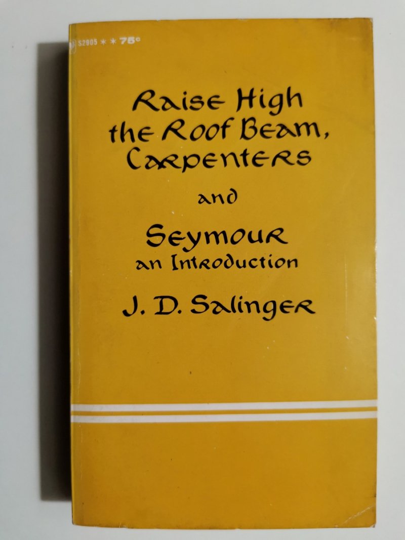 RAISE HIGH THE ROOF BEAM, CARPENTERS AND SEYMOUR AN INTRODUCTION - J. D. Salinger
