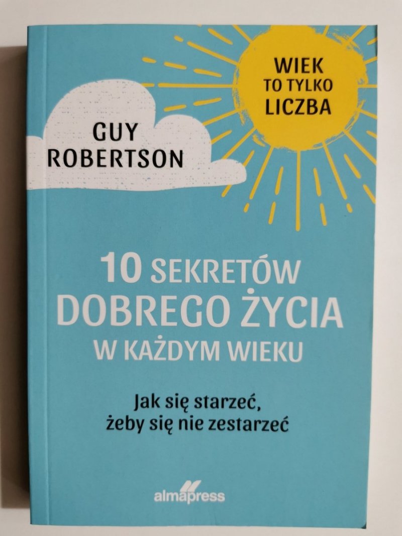 10 Sekretów dobrego życia w każdym wieku - Guy Robertson
