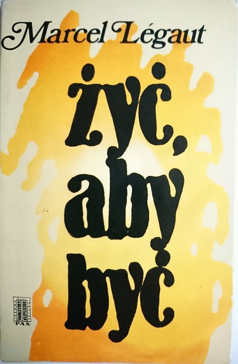 ŻYĆ, ABY BYĆ - Marcel Legaut 1977